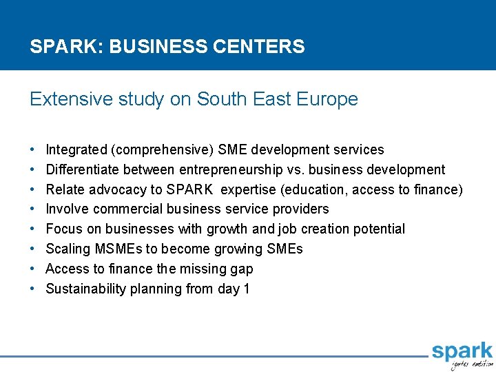 SPARK: BUSINESS CENTERS Extensive study on South East Europe • • Integrated (comprehensive) SME