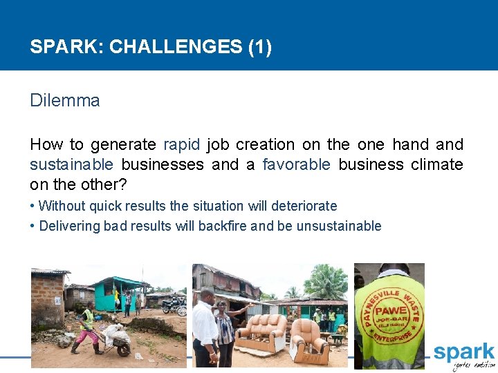 SPARK: CHALLENGES (1) Dilemma How to generate rapid job creation on the one hand
