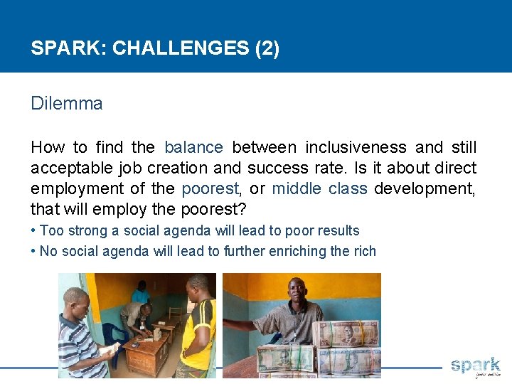 SPARK: CHALLENGES (2) Dilemma How to find the balance between inclusiveness and still acceptable