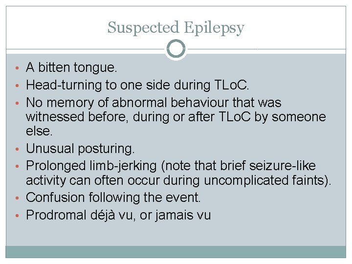 Suspected Epilepsy • A bitten tongue. • Head-turning to one side during TLo. C.