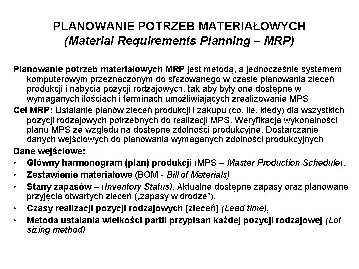 PLANOWANIE POTRZEB MATERIAŁOWYCH (Material Requirements Planning – MRP) Planowanie potrzeb materiałowych MRP jest metodą,