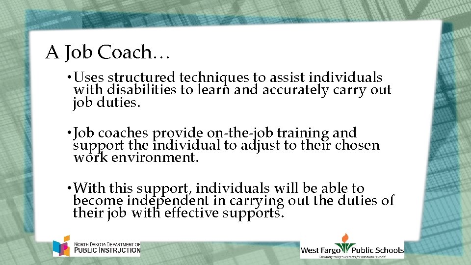 A Job Coach… • Uses structured techniques to assist individuals with disabilities to learn