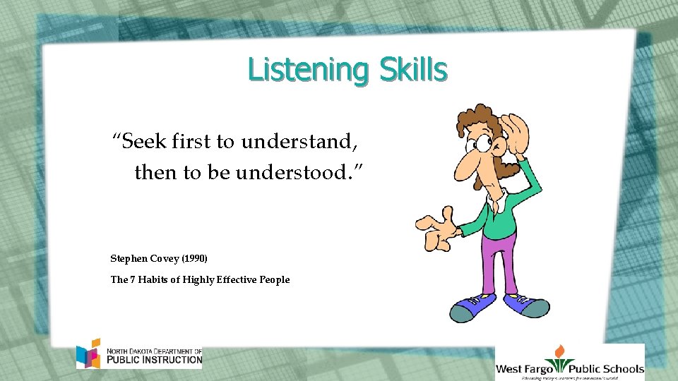 Listening Skills “Seek first to understand, then to be understood. ” Stephen Covey (1990)