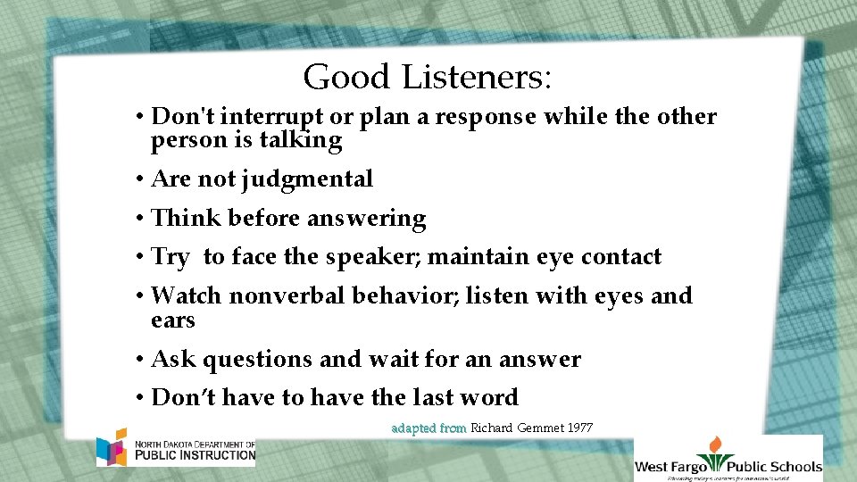 Good Listeners: • Don't interrupt or plan a response while the other person is