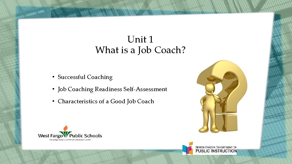 Unit 1 What is a Job Coach? • Successful Coaching • Job Coaching Readiness