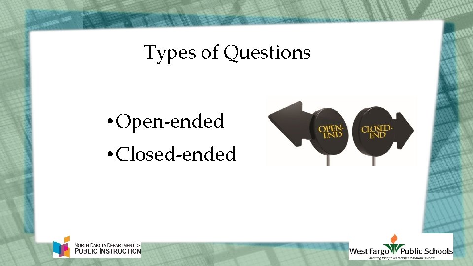 Types of Questions • Open-ended • Closed-ended 