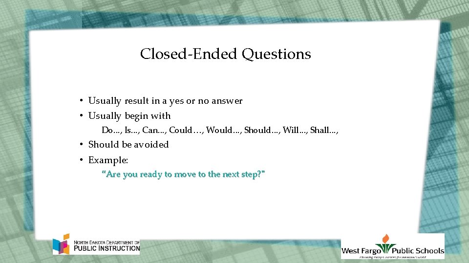 Closed-Ended Questions • Usually result in a yes or no answer • Usually begin