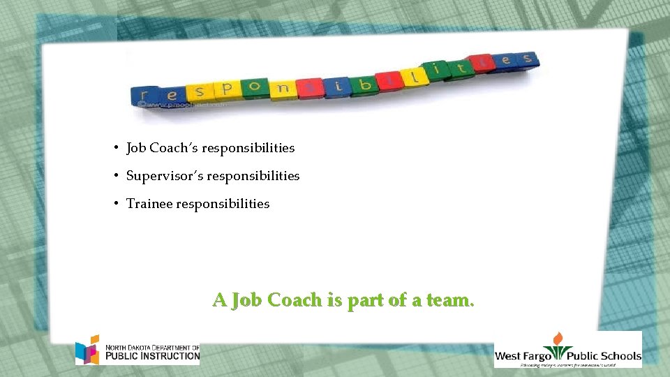  • Job Coach’s responsibilities • Supervisor’s responsibilities • Trainee responsibilities A Job Coach