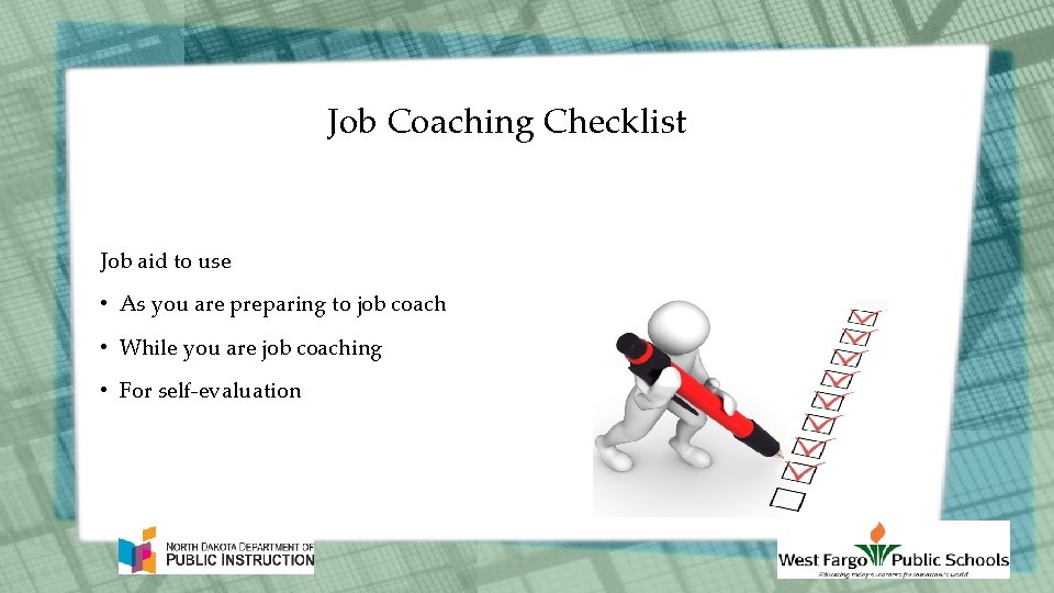 Job Coaching Checklist Job aid to use • As you are preparing to job