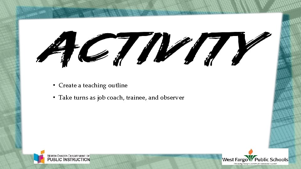  • Create a teaching outline • Take turns as job coach, trainee, and