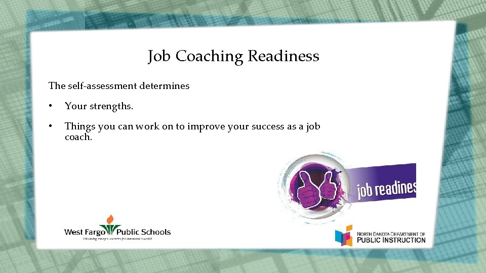 Job Coaching Readiness The self-assessment determines • Your strengths. • Things you can work