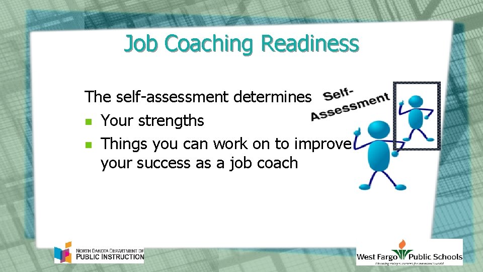 Job Coaching Readiness The self-assessment determines n Your strengths n Things you can work