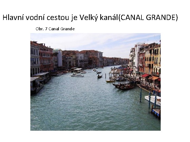 Hlavní vodní cestou je Velký kanál(CANAL GRANDE) Obr. 7 Canal Grande 