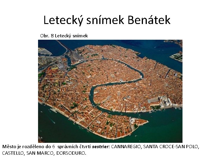 Letecký snímek Benátek Obr. 8 Letecký snímek Město je rozděleno do 6 správních čtvrtí