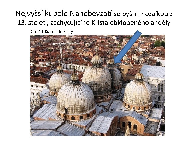 Nejvyšší kupole Nanebevzatí se pyšní mozaikou z 13. století, zachycujícího Krista obklopeného anděly Obr.