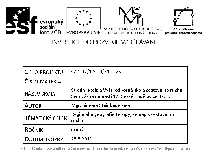 ČÍSLO PROJEKTU ČÍSLO MATERIÁLU CZ. 1. 07/1. 5. 00/34. 0423 NÁZEV ŠKOLY Střední škola