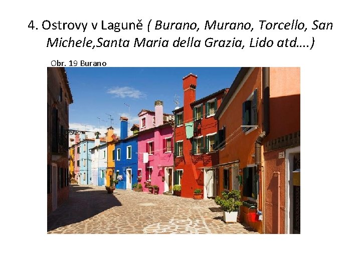 4. Ostrovy v Laguně ( Burano, Murano, Torcello, San Michele, Santa Maria della Grazia,