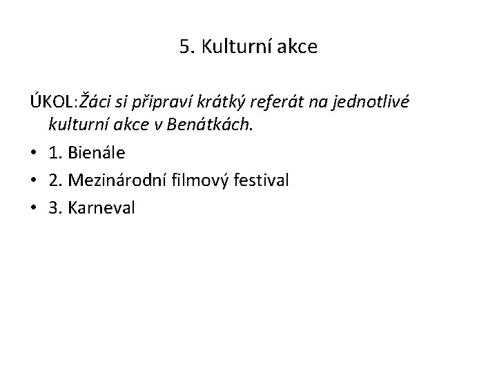 5. Kulturní akce ÚKOL: Žáci si připraví krátký referát na jednotlivé kulturní akce v