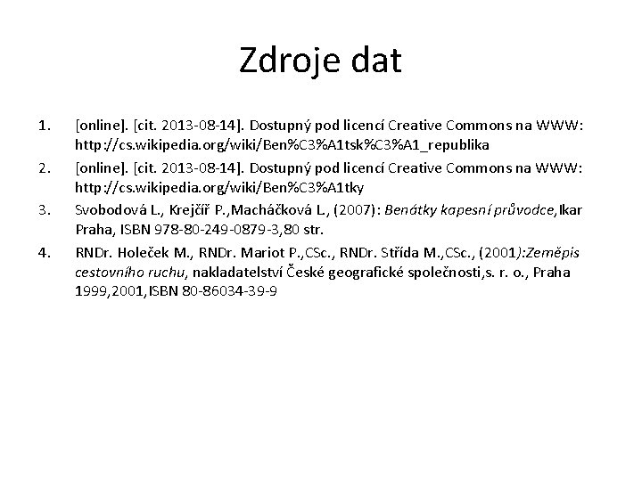 Zdroje dat 1. 2. 3. 4. [online]. [cit. 2013 -08 -14]. Dostupný pod licencí
