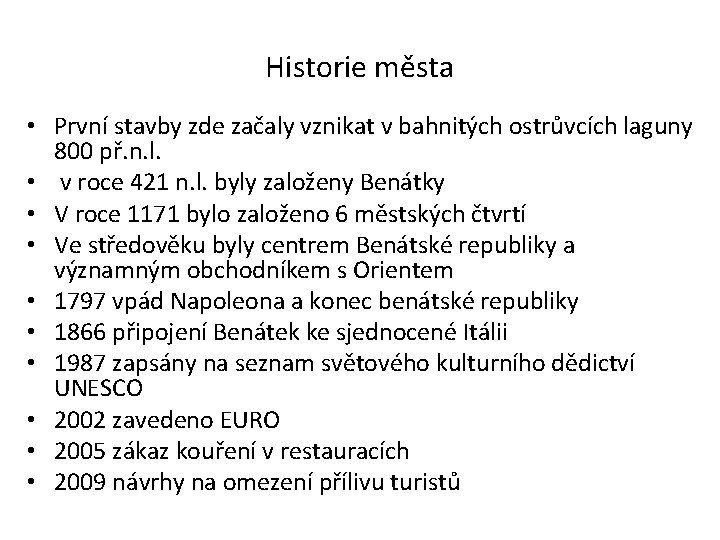 Historie města • První stavby zde začaly vznikat v bahnitých ostrůvcích laguny 800 př.