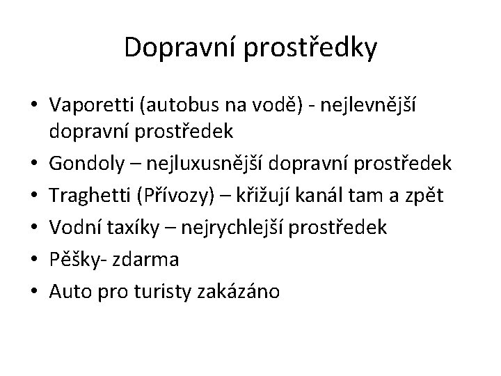 Dopravní prostředky • Vaporetti (autobus na vodě) - nejlevnější dopravní prostředek • Gondoly –