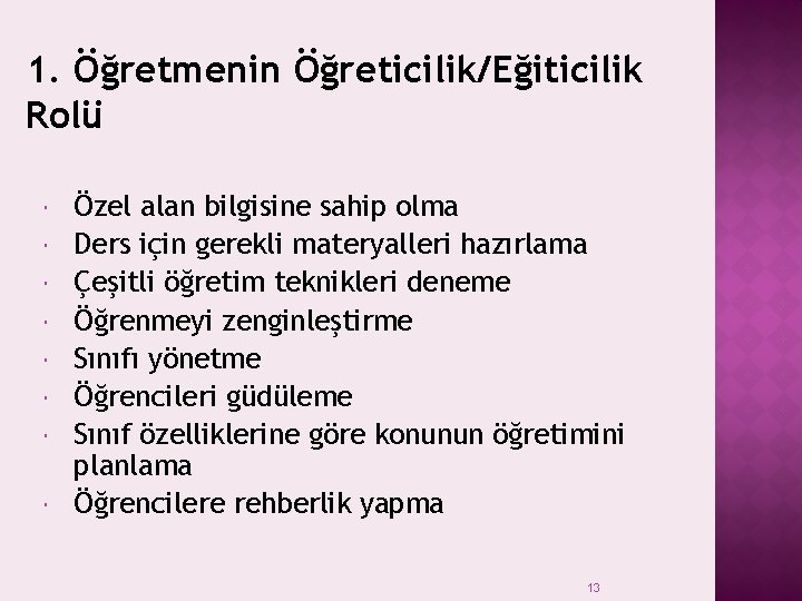 1. Öğretmenin Öğreticilik/Eğiticilik Rolü Özel alan bilgisine sahip olma Ders için gerekli materyalleri hazırlama 1. Öğretmenin Öğreticilik/Eğiticilik Rolü Özel alan bilgisine sahip olma Ders için gerekli materyalleri hazırlama