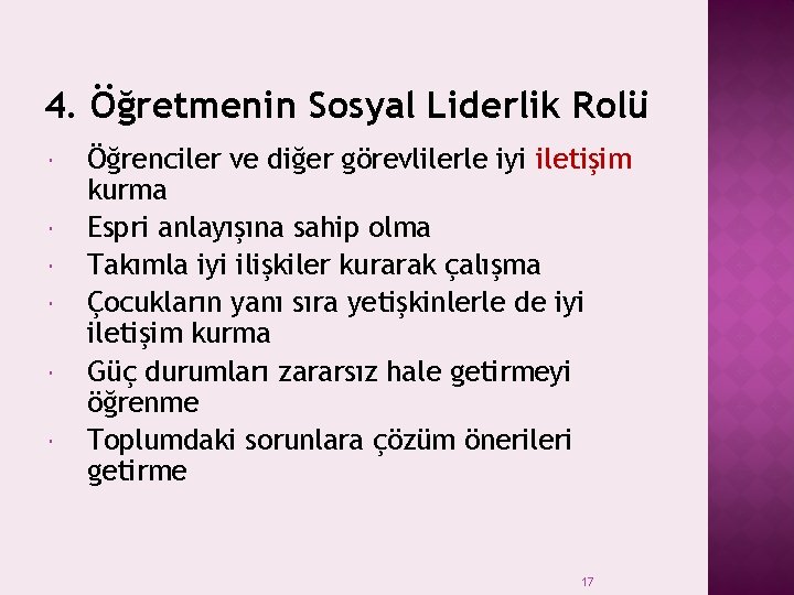 4. Öğretmenin Sosyal Liderlik Rolü Öğrenciler ve diğer görevlilerle iyi iletişim kurma Espri anlayışına