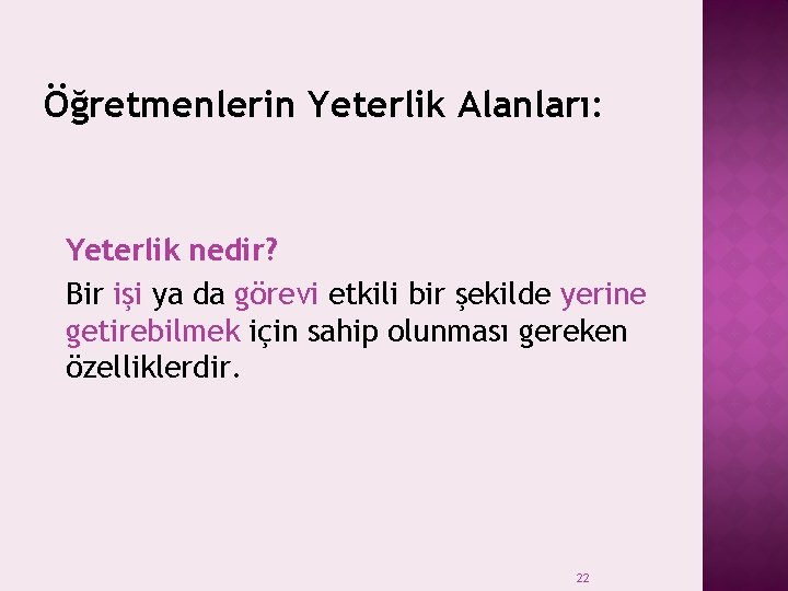 Öğretmenlerin Yeterlik Alanları: Yeterlik nedir? Bir işi ya da görevi etkili bir şekilde yerine Öğretmenlerin Yeterlik Alanları: Yeterlik nedir? Bir işi ya da görevi etkili bir şekilde yerine