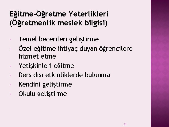 Eğitme-Öğretme Yeterlikleri (Öğretmenlik meslek bilgisi) Temel becerileri geliştirme Özel eğitime ihtiyaç duyan öğrencilere hizmet