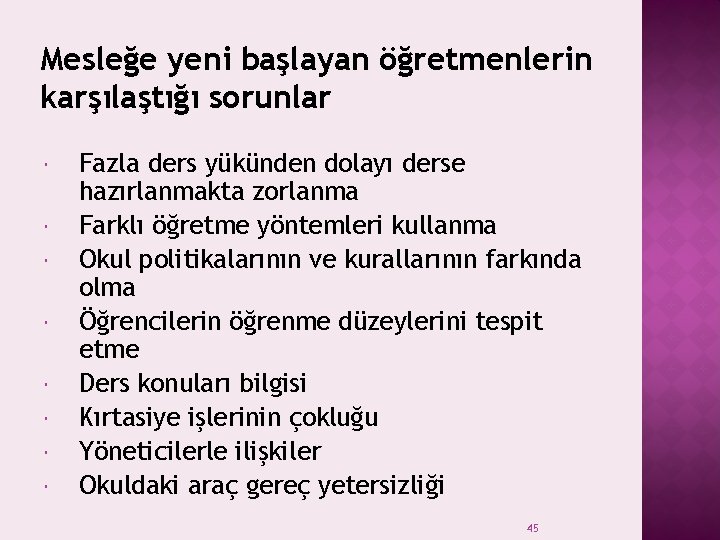 Mesleğe yeni başlayan öğretmenlerin karşılaştığı sorunlar Fazla ders yükünden dolayı derse hazırlanmakta zorlanma Farklı