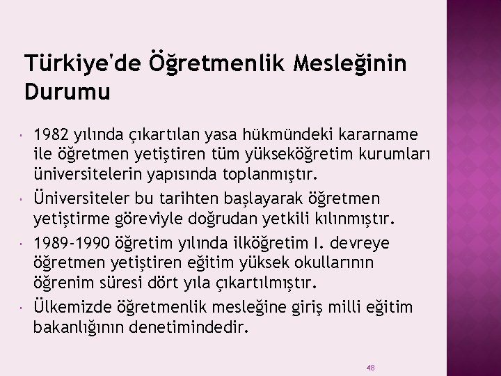 Türkiye'de Öğretmenlik Mesleğinin Durumu 1982 yılında çıkartılan yasa hükmündeki kararname ile öğretmen yetiştiren tüm