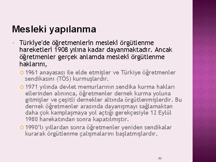 Mesleki yapılanma Türkiye'de öğretmenlerin mesleki örgütlenme hareketleri 1908 yılına kadar dayanmaktadır. Ancak öğretmenler gerçek Mesleki yapılanma Türkiye'de öğretmenlerin mesleki örgütlenme hareketleri 1908 yılına kadar dayanmaktadır. Ancak öğretmenler gerçek