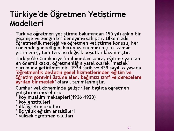 Türkiye'de Öğretmen Yetiştirme Modelleri Türkiye öğretmen yetiştirme bakımından 150 yılı aşkın bir geçmişe ve