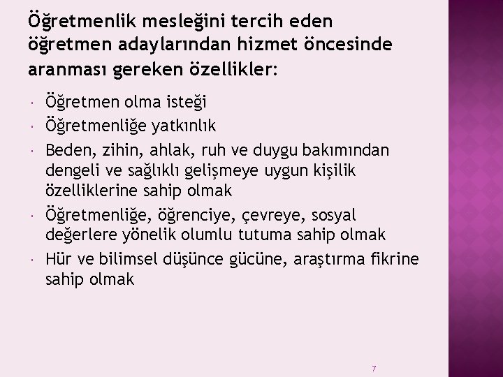 Öğretmenlik mesleğini tercih eden öğretmen adaylarından hizmet öncesinde aranması gereken özellikler: Öğretmen olma isteği Öğretmenlik mesleğini tercih eden öğretmen adaylarından hizmet öncesinde aranması gereken özellikler: Öğretmen olma isteği