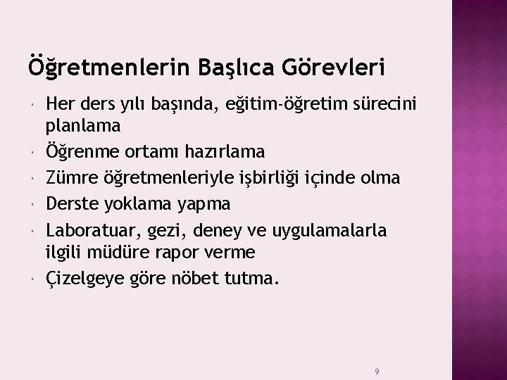 Öğretmenlerin Başlıca Görevleri Her ders yılı başında, eğitim-öğretim sürecini planlama Öğrenme ortamı hazırlama Zümre