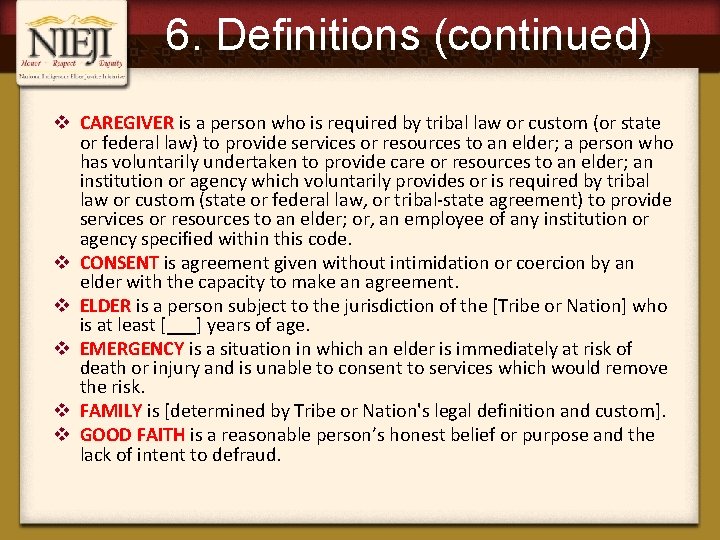 6. Definitions (continued) v CAREGIVER is a person who is required by tribal law