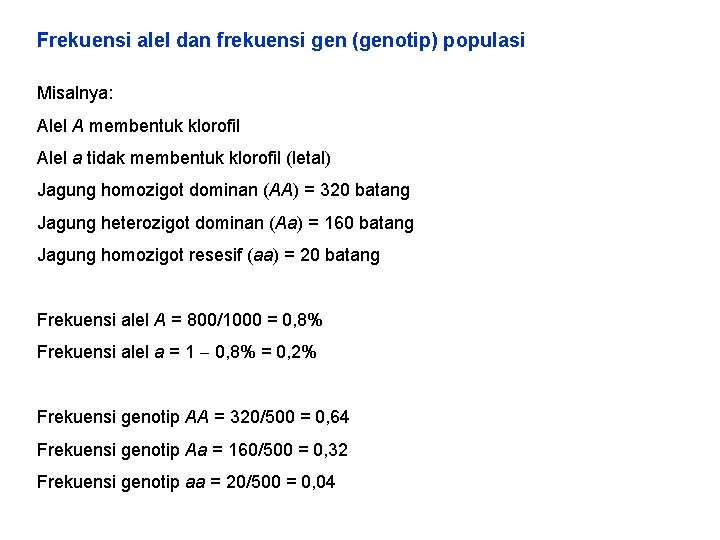 Frekuensi alel dan frekuensi gen (genotip) populasi Misalnya: Alel A membentuk klorofil Alel a