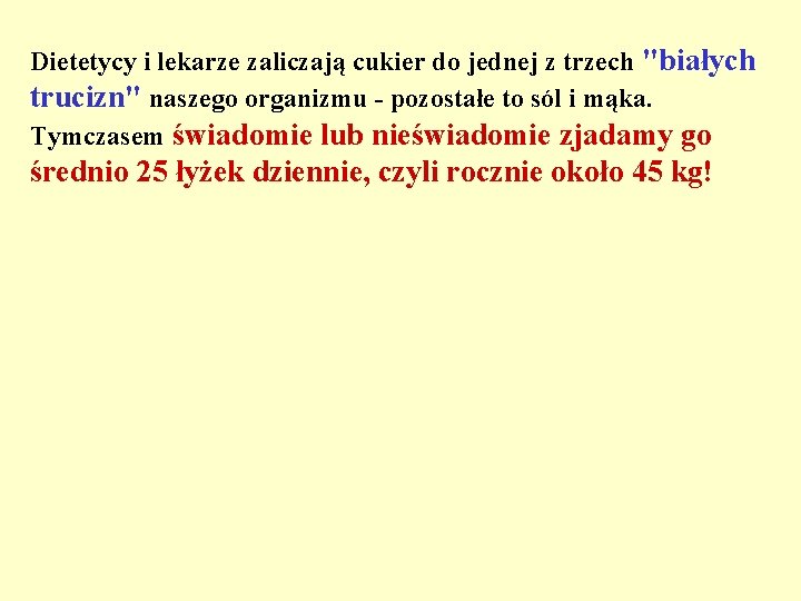 Dietetycy i lekarze zaliczają cukier do jednej z trzech "białych trucizn" naszego organizmu -