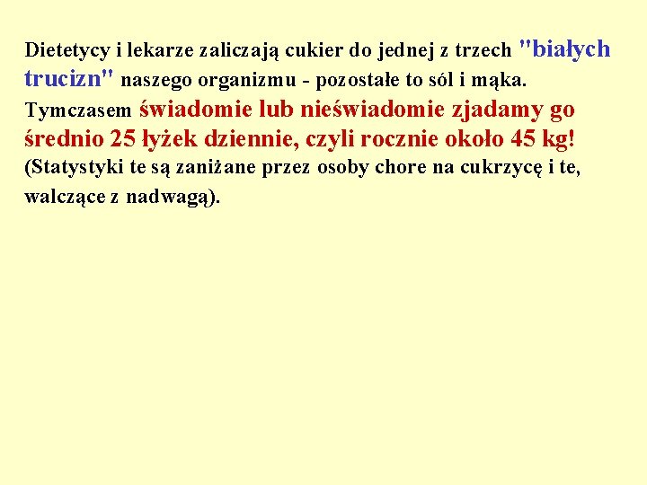 Dietetycy i lekarze zaliczają cukier do jednej z trzech "białych trucizn" naszego organizmu -