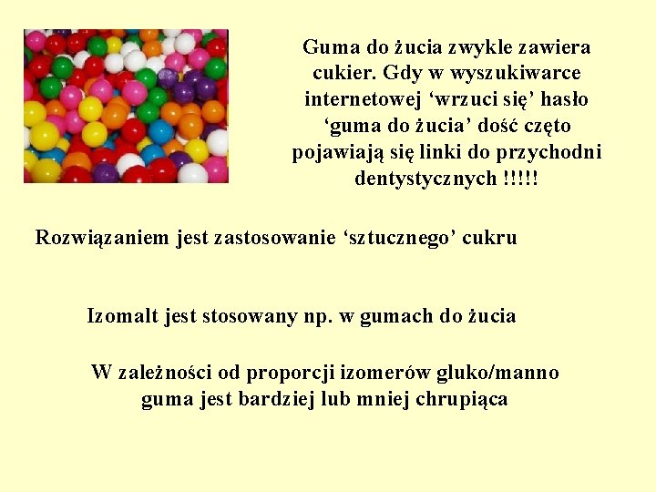 Guma do żucia zwykle zawiera cukier. Gdy w wyszukiwarce internetowej ‘wrzuci się’ hasło ‘guma