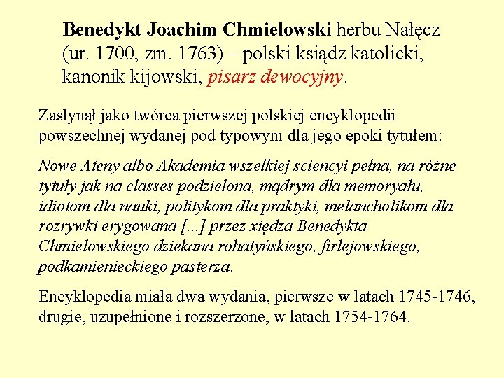 Benedykt Joachim Chmielowski herbu Nałęcz (ur. 1700, zm. 1763) – polski ksiądz katolicki, kanonik