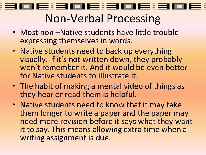 Non-Verbal Processing • Most non –Native students have little trouble expressing themselves in words.