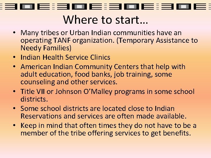 Where to start… • Many tribes or Urban Indian communities have an operating TANF