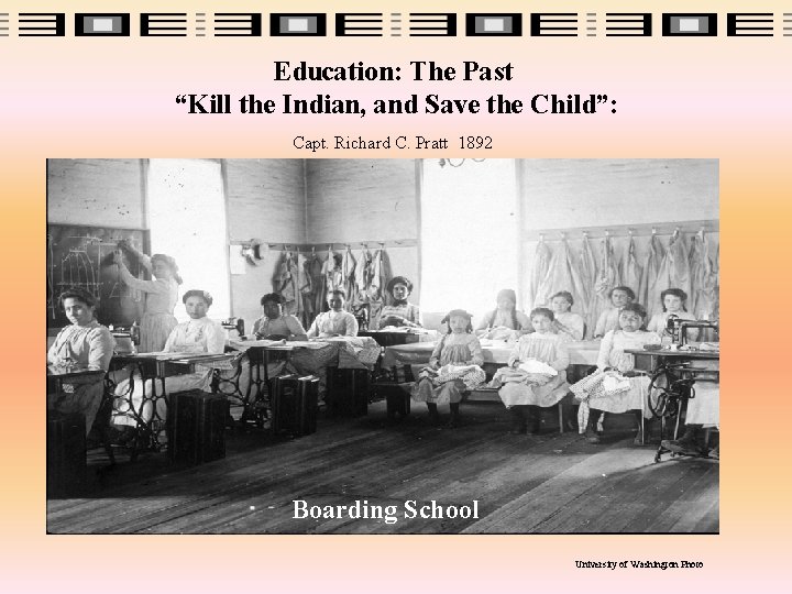 Education: The Past “Kill the Indian, and Save the Child”: Capt. Richard C. Pratt