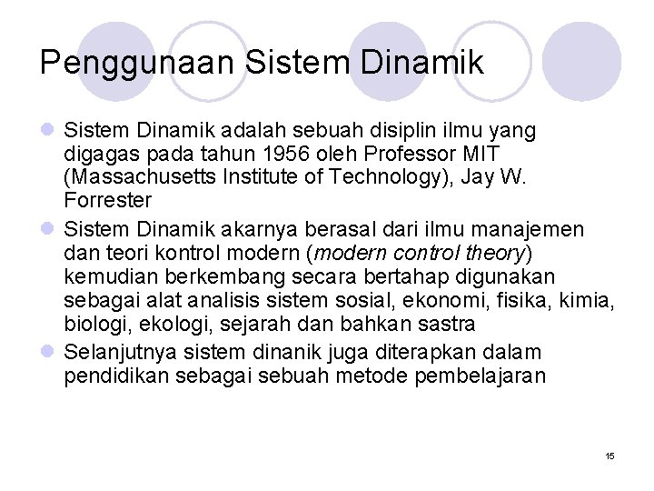 Penggunaan Sistem Dinamik l Sistem Dinamik adalah sebuah disiplin ilmu yang digagas pada tahun