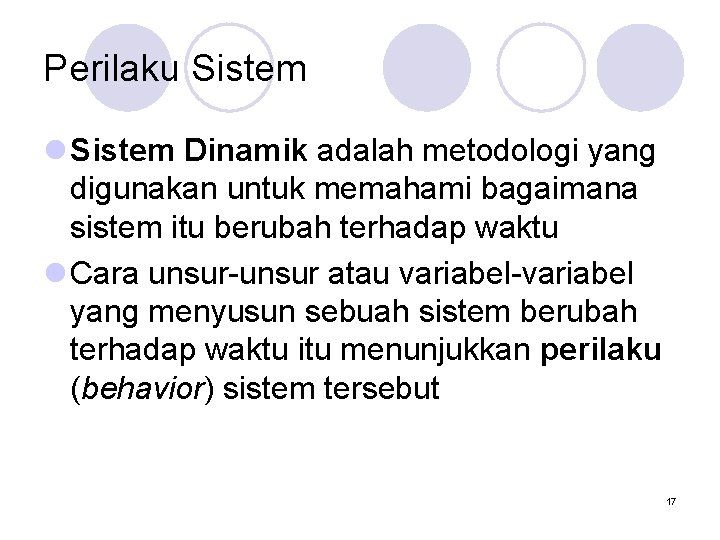 Perilaku Sistem l Sistem Dinamik adalah metodologi yang digunakan untuk memahami bagaimana sistem itu