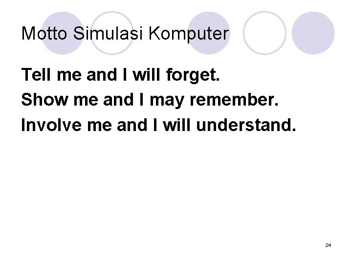 Motto Simulasi Komputer Tell me and I will forget. Show me and I may