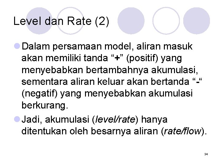 Level dan Rate (2) l Dalam persamaan model, aliran masuk akan memiliki tanda “+”