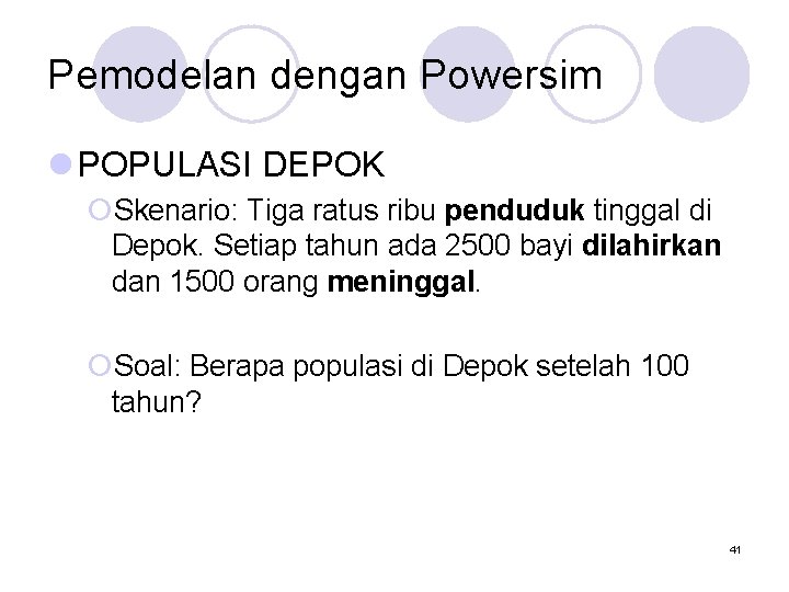 Pemodelan dengan Powersim l POPULASI DEPOK ¡Skenario: Tiga ratus ribu penduduk tinggal di Depok.