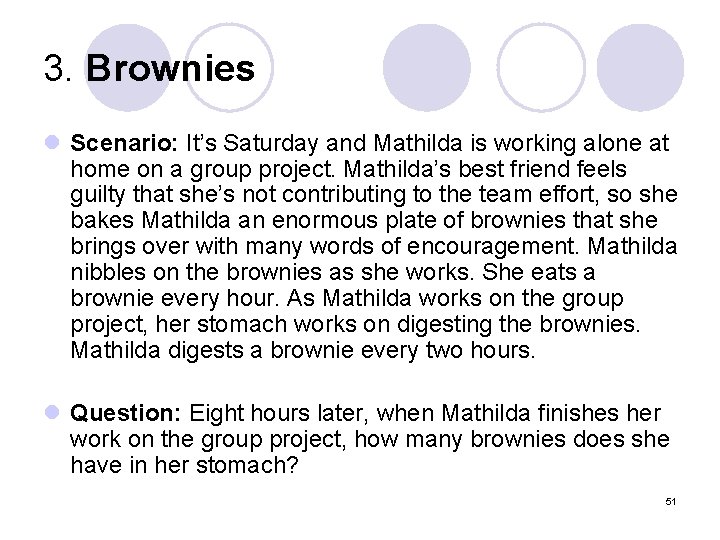 3. Brownies l Scenario: It’s Saturday and Mathilda is working alone at home on